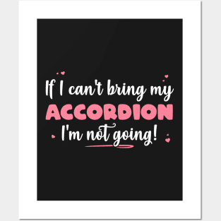 If I Can't Bring My Accordion I'm Not Going - Cute musician product Posters and Art